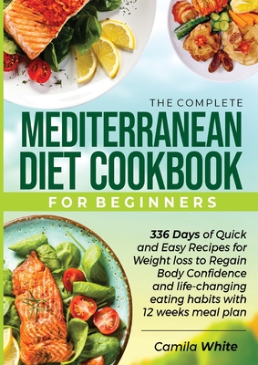 The Complete Mediterranean Diet Cookbook for Beginners By Camila White Cover Image