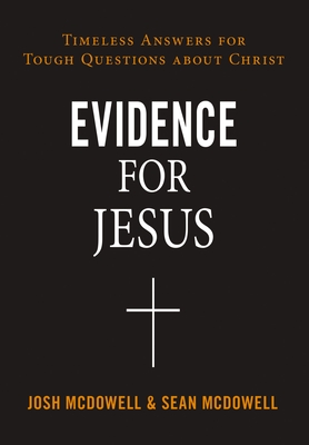 Evidence for Jesus: Timeless Answers for Tough Questions about Christ By Josh McDowell, Sean McDowell Cover Image