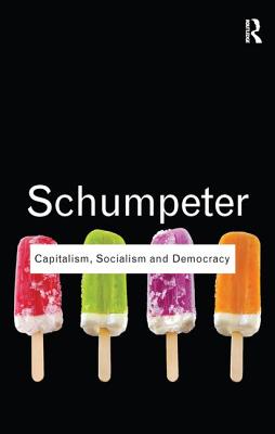 Capitalism, Socialism and Democracy (Routledge Classics) By Joseph A. Schumpeter Cover Image