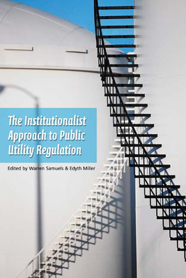  An Institutionalist Approach to Public Utility Regulation By Edythe S. Miller (Editor), Warren J. Samuels (Editor) Cover Image