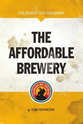 The Affordable Brewery By Tom Hennessy Cover Image