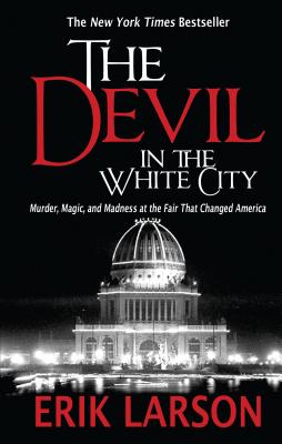 Cover for The Devil in the White City: Murder, Magic, and Madness at the Fair That Changed America