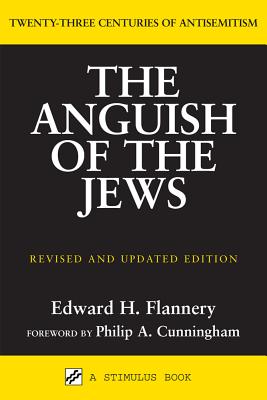 Anguish of the Jews (Revised and Updated): Twenty-Three Centuries of Antisemitism (Studies in Judaism and Christianity) Cover Image