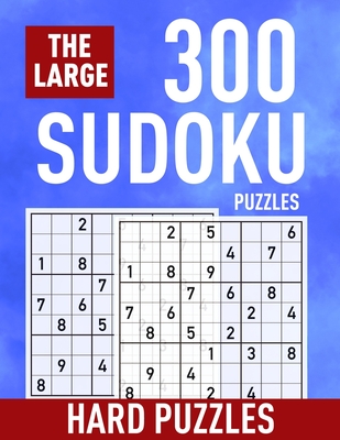 The Large 300 Sudoku Puzzles ( Hard Puzzles): Extremely Hard Sudoku for Adults and Kids - Suitable for Seniors and Professional