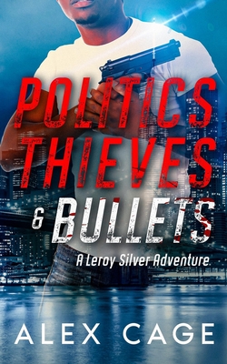 Politics Thieves & Bullets: A Leroy Silver Adventure (Paperback ...