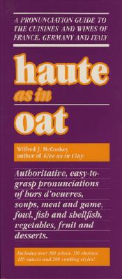 Haute as in Oat: A Pronunclation Guide to European Wine and Cuisines By Wilfred J. McConkey Cover Image