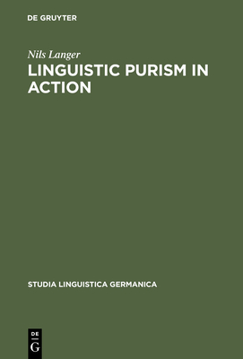 Linguistic Purism in Action (Studia Linguistica Germanica #60)