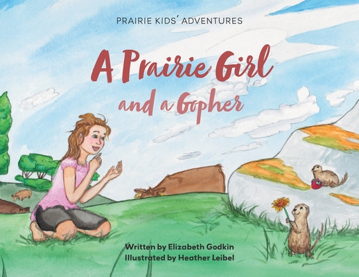 A Prairie Girl and a Gopher: Prairie Kids' Adventures By Elizabeth Godkin, Heather Leibel (Illustrator) Cover Image