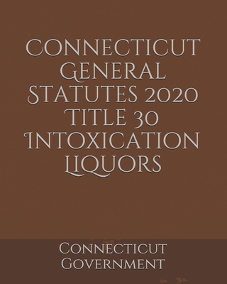 Connecticut General Statutes 2020 Title 30 Intoxication Liquors Cover Image