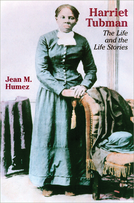 Harriet Tubman: The Life and the Life Stories (Wisconsin Studies in Autobiography) By Jean M. Humez Cover Image