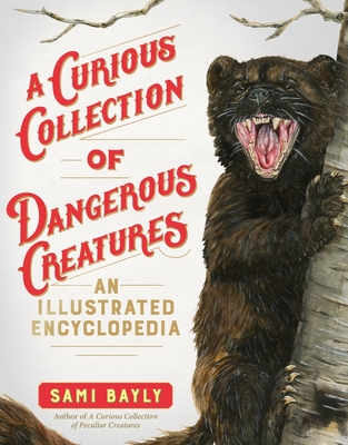 A Curious Collection of Dangerous Creatures: An Illustrated Encyclopedia (Curious Collection of Creatures) Cover Image