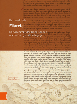Filarete: Der Architekt Der Renaissance ALS Demiurg Und Padagoge Cover Image