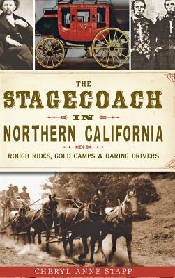The Stagecoach in Northern California: Rough Rides, Gold Camps & Daring Drivers