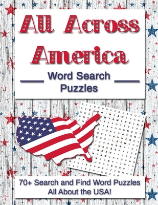 All Across America Word Search Puzzles: 70+ Search and Find Word Puzzles All About the USA! By Puzzitivity Press Cover Image