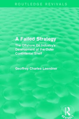 Routledge Revivals: A Failed Strategy (1993): The Offshore Oil Industry's Development of the Outer Contintental Shelf Cover Image