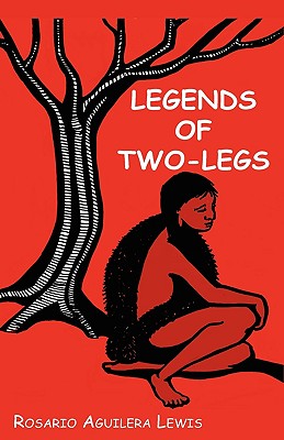 Legends of Two-Legs By Rosario Aguilera Lewis Cover Image