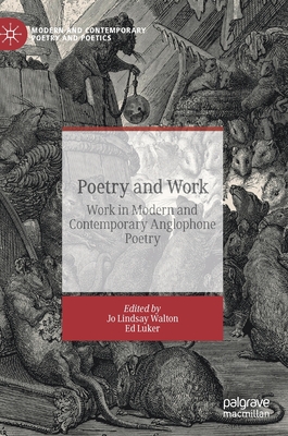 Poetry and Work: Work in Modern and Contemporary Anglophone Poetry (Modern and Contemporary Poetry and Poetics) Poetry and Work: Work in Modern and Contemporary Anglophone Poetry (Modern and Contemporary Poetry and Poetics) cover