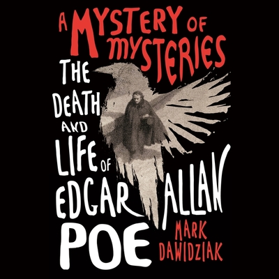 A Mystery of Mysteries: The Death and Life of Edgar Allan Poe By Mark Dawidziak, Grover Gardner (Read by) Cover Image