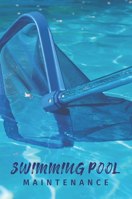 Swimming Pool Maintenance: Swimming Pool Cleaning Made Easy With This DIY Pool Maintenance Checklist; Customized Pool Maintenance Book; Swimming Cover Image