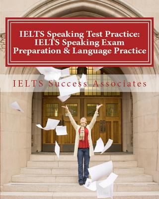 IELTS Speaking Test Practice: IELTS Speaking Exam Preparation & Language Practice for the Academic Purposes By Ielts Success Associates Cover Image
