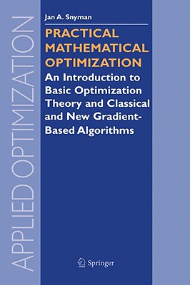 Practical Mathematical Optimization: An Introduction to Basic Optimization Theory and Classical and New Gradient-Based Algorithms (Applied Optimization #97)