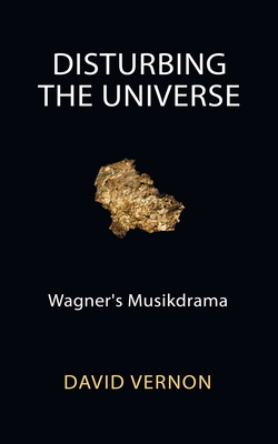 Disturbing the Universe: Wagner's Musikdrama