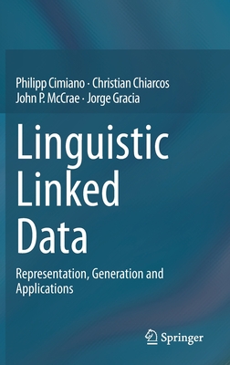Linguistic Linked Data: Representation, Generation and Applications By Philipp Cimiano, Christian Chiarcos, John P. McCrae Cover Image