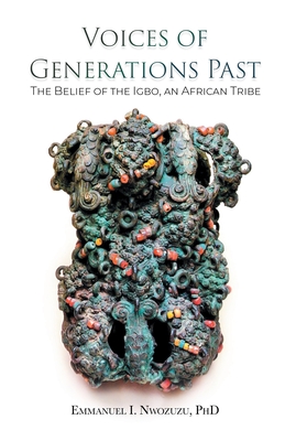 Voices of Generations Past: The Belief of the Igbo, an African Tribe By Emmanuel I. Nwozuzu Cover Image