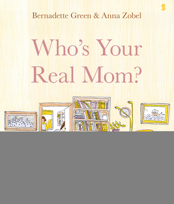 Who's Your Real Mom? By Bernadette Green, Anna Zobel Cover Image