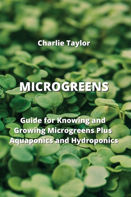 Microgreens: Guide for Knowing and Growing Microgreens Plus Aquaponics and Hydroponics Cover Image