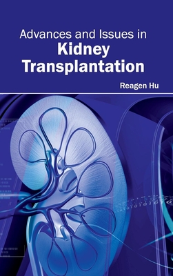Advances and Issues in Kidney Transplantation By Reagen Hu (Editor) Cover Image