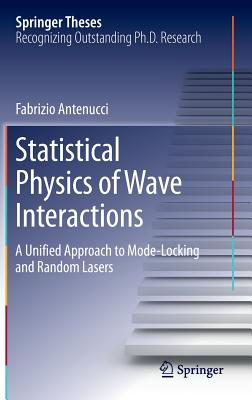 Statistical Physics of Wave Interactions: A Unified Approach to Mode-Locking and Random Lasers (Springer Theses) Cover Image
