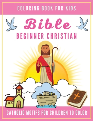 Bible Coloring Book for Kids: Beginner Christian - Catholic Motifs for Children to Color: Bible Study for Religious Preschool Boy and Girl By Lukas Reynolds Cover Image