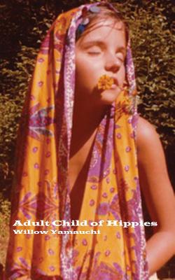 Adult Child of Hippies By Willow Yamauchi Cover Image