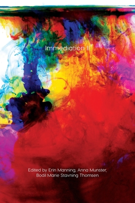 Immediation II (Immediations) By Manning Erin (Editor), Anna Munster (Editor), Bodil Marie Stavning Thomsen (Editor) Cover Image