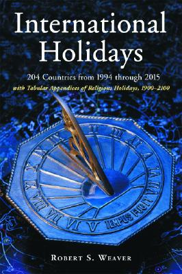 International Holidays: 204 Countries from 1994 Through 2015; With Tabular  Appendices of Religious Holidays, 1900-2100 (Paperback) | Murder By The Book