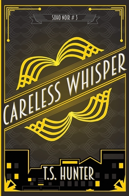Careless Whisper: Soho Noir Series #3