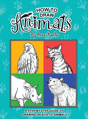 How To Draw Animals: A step-by-step guide to drawing realistic animals. Cover Image