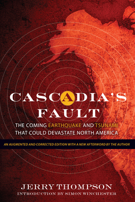 Cascadia's Fault: The Coming Earthquake and Tsunami that Could Devastate North America By Jerry Thompson, Simon Winchester (Introduction by) Cover Image