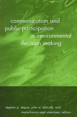 Communication and Public Participation in Environmental Decision Making By Stephen P. Depoe (Editor), John W. Delicath (Editor), Marie-France Aepli Elsenbeer (Editor) Cover Image