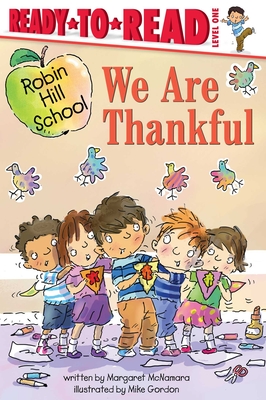 We Are Thankful: Ready-to-Read Level 1 (Robin Hill School) By Margaret McNamara, Mike Gordon (Illustrator) Cover Image