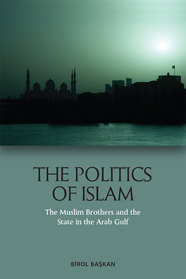 The Politics of Islam: The Muslim Brothers and the State in the Arab Gulf Cover Image