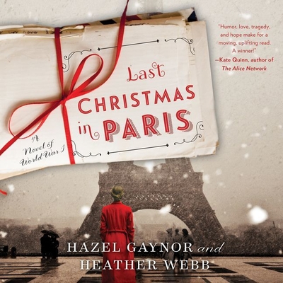 Last Christmas in Paris: A Novel of World War I By Hazel Gaynor, Heather Webb, Alex Wyndham (Read by) Cover Image