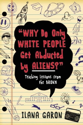 Why Do Only White People Get Abducted by Aliens?: Teaching Lessons from the Bronx Cover Image