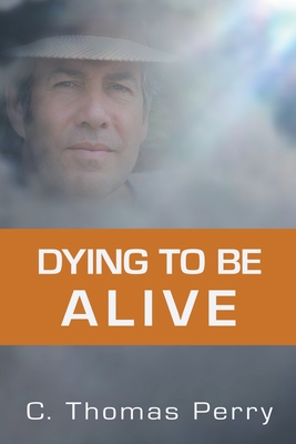 Dying to Be Alive By C. Thomas Perry Cover Image