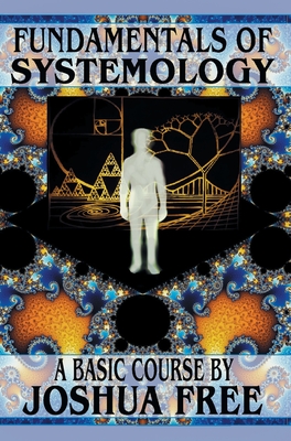 Fundamentals of Systemology: A New Thought for the 21st Century By Joshua Free Cover Image