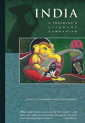 India: A Traveler's Literary Companion (Traveler's Literary Companions) By Chandrahas Choudhury (Editor), Anita Desai (Foreword by) Cover Image
