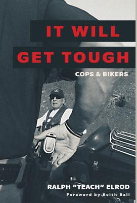 It Will Get Tough: Cops & Bikers By Ralph Teach Elrod Cover Image