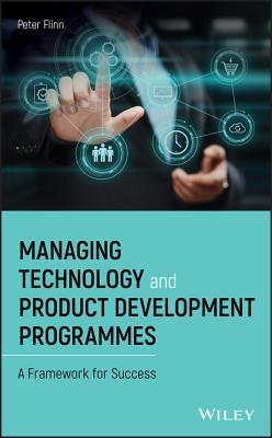 Managing Technology and Product Development Programmes: A Framework for Success By Peter Flinn Cover Image