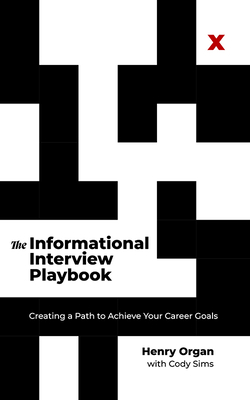 The Informational Interview Playbook: Creating a Path to Achieve Your Career Goals Cover Image